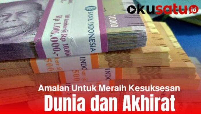 Mau Sukses dan Kaya Dunia Akhirat, Amalkan Ini