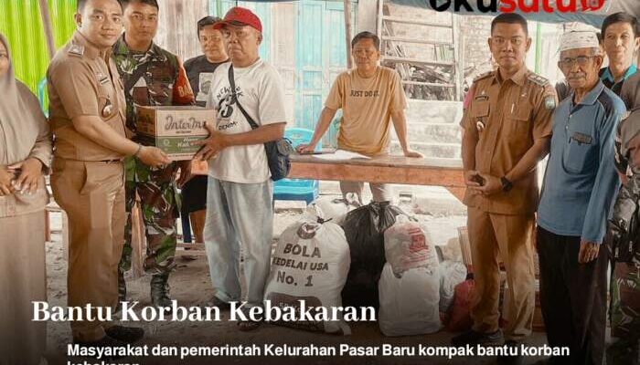 Kompak Bantu Korban Kebakaran, Warga dan Pemerintah Kelurahan Pasar Baru Bergandengan Tangan